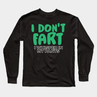 I Don't Fart. I Whisper In My Pants Long Sleeve T-Shirt